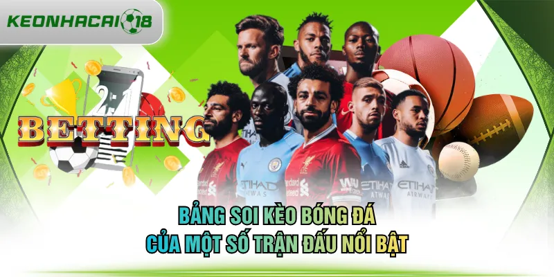 Bảng soi kèo bóng đá của một số trận đấu nổi bật