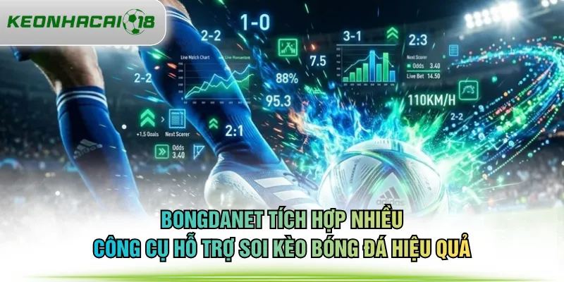 BONGDANET tích hợp nhiều công cụ hỗ trợ soi kèo bóng đá hiệu quả