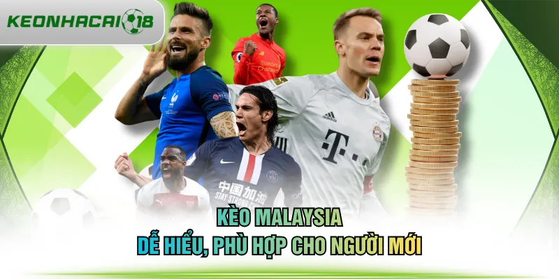 Kèo Malaysia dễ hiểu, phù hợp cho người mới