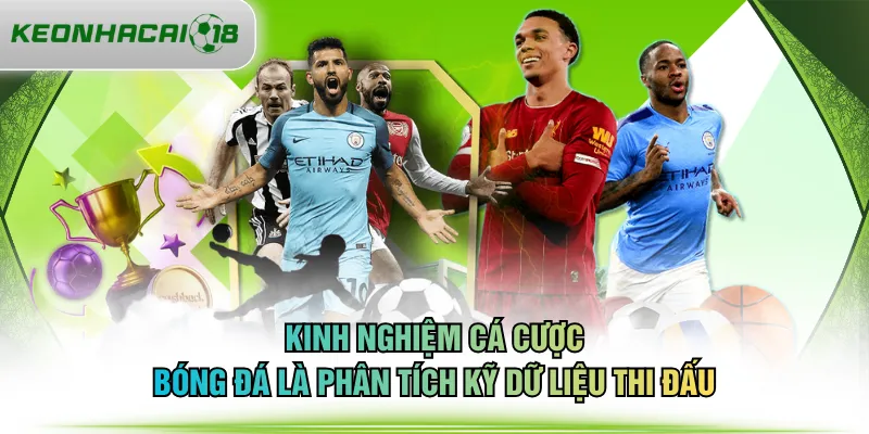 Kinh nghiệm cá cược bóng đá là phân tích kỹ dữ liệu thi đấu