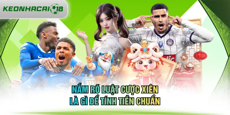 Nắm rõ luật cược xiên là gì để tính tiền chuẩn