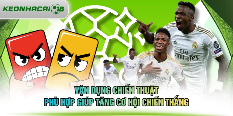 Vận dụng chiến thuật phù hợp giúp tăng cơ hội chiến thắng